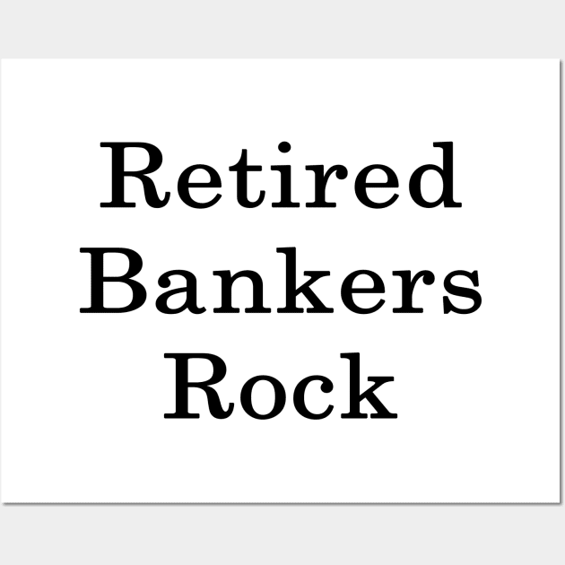 Retired Bankers Rock Wall Art by supernova23